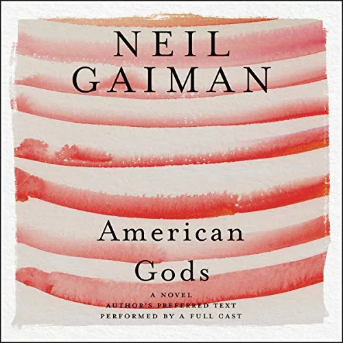 American Gods: The Tenth Anniversary Edition (A Full Cast Production) By Neil Gaiman
